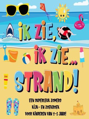 cover image of Ik Zie, Ik Zie...Strand! Een Superleuk Zomers Kijk- en Zoekboek Voor Kinderen Van 2-5 Jaar!